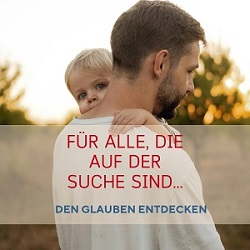 F&uuml;r alle, die auf der Suche sind...  den Glauben neu entdecken